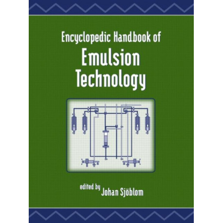 Encyclopedic Handbook of Emulsion Technology