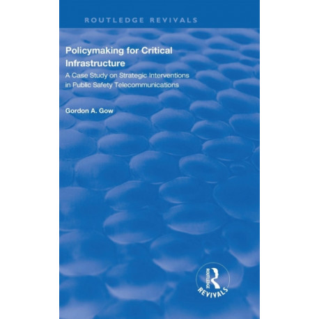 Policymaking for Critical Infrastructure: A Case Study on Strategic Interventions in Public Safety Telecommunications