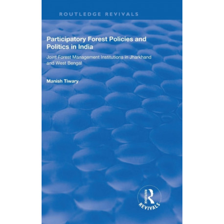 Participatory Forest Policies and Politics in India: Joint Forest Management Institutions in Jharkhand and West Bengal