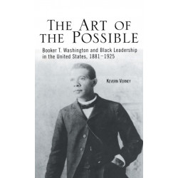 The Art of the Possible: Booker T. Washington and Black Leadership in the United States, 1881-1925