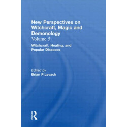 Witchcraft, Healing, and Popular Diseases: New Perspectives on Witchcraft, Magic, and Demonology