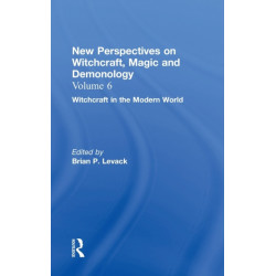 Witchcraft in the Modern World: New Perspectives on Witchcraft, Magic, and Demonology