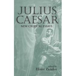 Julius Caesar: New Critical Essays