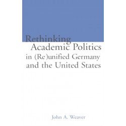 Re-thinking Academic Politics in (Re)unified Germany and the United States: Comparative Academic Politics & the Case of East German Historians