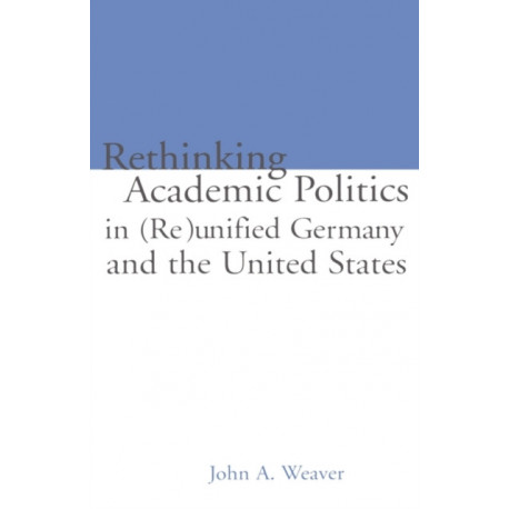 Re-thinking Academic Politics in (Re)unified Germany and the United States: Comparative Academic Politics & the Case of East German Historians