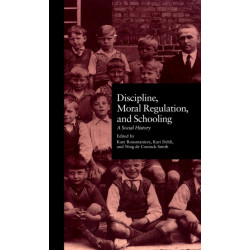 Discipline, Moral Regulation, and Schooling: A Social History