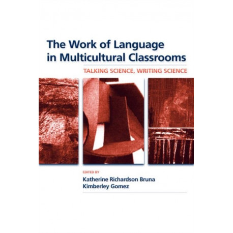 The Work of Language in Multicultural Classrooms: Talking Science, Writing Science