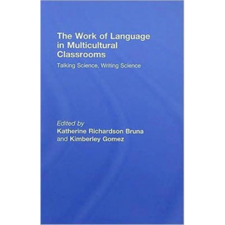 The Work of Language in Multicultural Classrooms: Talking Science, Writing Science