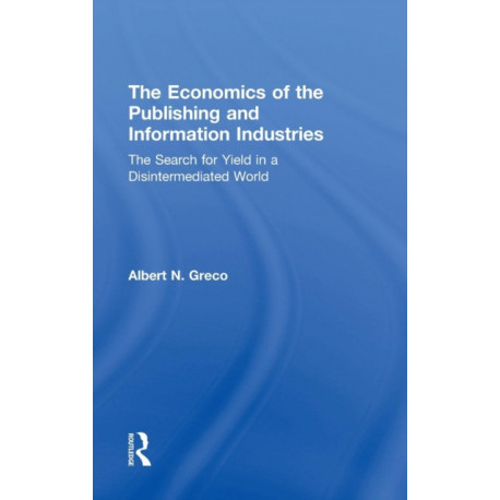 The Economics of the Publishing and Information Industries: The Search for Yield in a Disintermediated World
