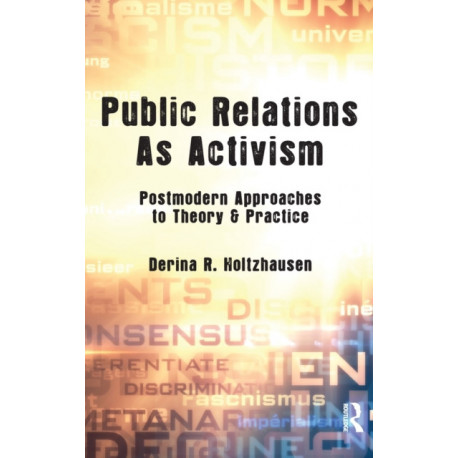 Public Relations As Activism: Postmodern Approaches to Theory & Practice