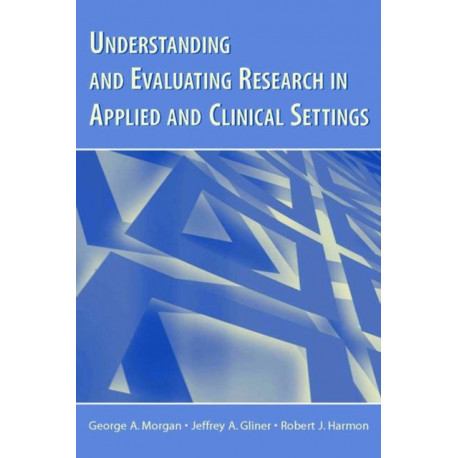 Understanding and Evaluating Research in Applied and Clinical Settings