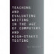 Teaching and Evaluating Writing in the Age of Computers and High-Stakes Testing