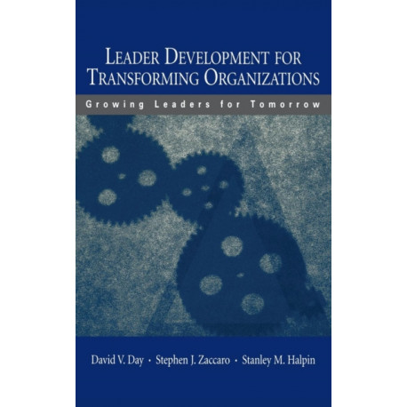 Leader Development for Transforming Organizations: Growing Leaders for Tomorrow