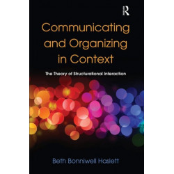 Communicating and Organizing in Context: The Theory of Structurational Interaction