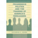 Progressive Politics and the Training of America's Persuaders