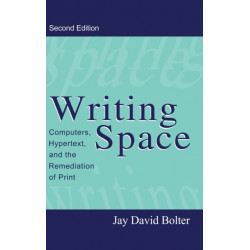Writing Space: Computers, Hypertext, and the Remediation of Print