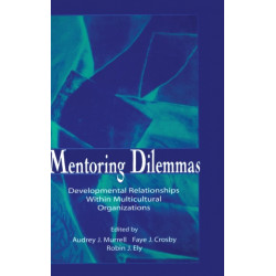 Mentoring Dilemmas: Developmental Relationships Within Multicultural Organizations