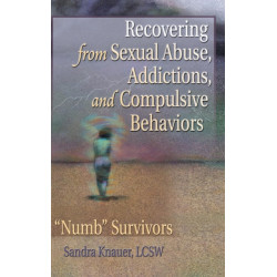 Recovering from Sexual Abuse, Addictions, and Compulsive Behaviors: ?Numb? Survivors