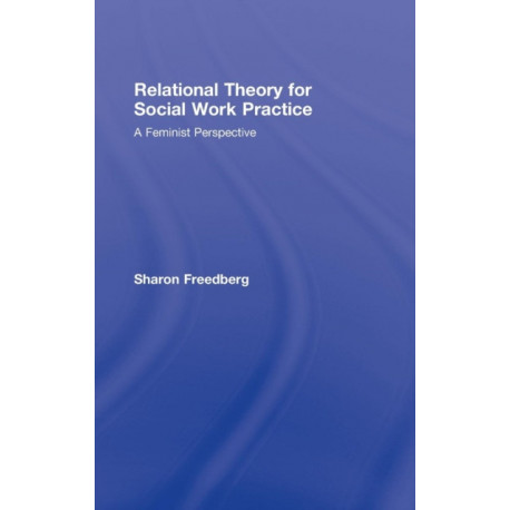 Relational Theory for Social Work Practice: A Feminist Perspective