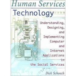 Human Services Technology: Understanding, Designing, and Implementing Computer and Internet Applications in the Social Services