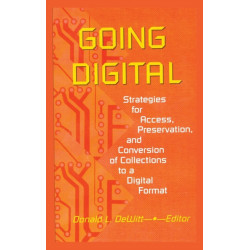 Going Digital: Strategies for Access, Preservation, and Conversion of Collections to a Digital Format