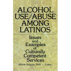 Alcohol Use/Abuse Among Latinos: Issues and Examples of Culturally Competent Services