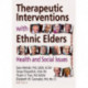 Therapeutic Interventions with Ethnic Elders: Health and Social Issues