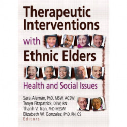 Therapeutic Interventions with Ethnic Elders: Health and Social Issues