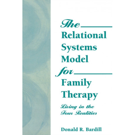 The Relational Systems Model for Family Therapy: Living in the Four Realities