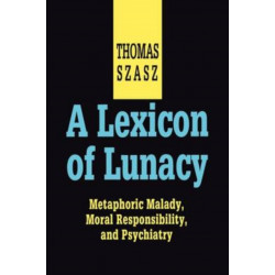 A Lexicon of Lunacy: Metaphoric Malady, Moral Responsibility and Psychiatry