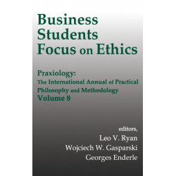 Business Students Focus on Ethics: Praxiology: The International Annual of Practical Philosophy and Methodology