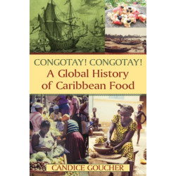 Congotay! Congotay! A Global History of Caribbean Food