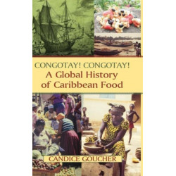 Congotay! Congotay! A Global History of Caribbean Food