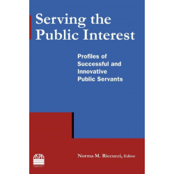 Serving the Public Interest: Profiles of Successful and Innovative Public Servants