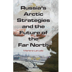 Russia's Arctic Strategies and the Future of the Far North