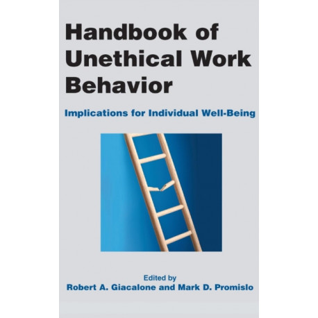 Handbook of Unethical Work Behavior:: Implications for Individual Well-Being
