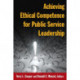 Achieving Ethical Competence for Public Service Leadership