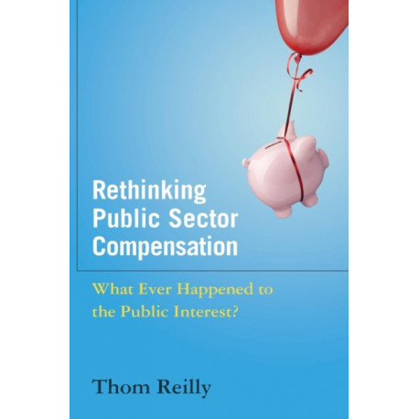 Rethinking Public Sector Compensation: What Ever Happened to the Public Interest?