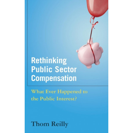 Rethinking Public Sector Compensation: What Ever Happened to the Public Interest?