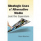 Strategic Uses of Alternative Media: Just the Essentials