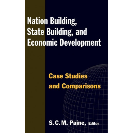 Nation Building, State Building, and Economic Development: Case Studies and Comparisons