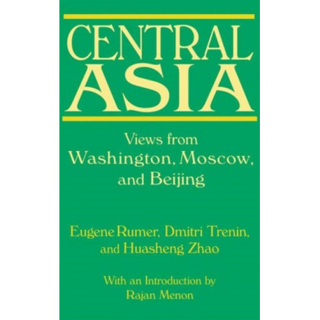 Central Asia: Views from Washington, Moscow, and Beijing: Views from Washington, Moscow, and Beijing