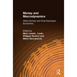 Money and Macrodynamics: Alfred Eichner and Post-Keynesian Economics