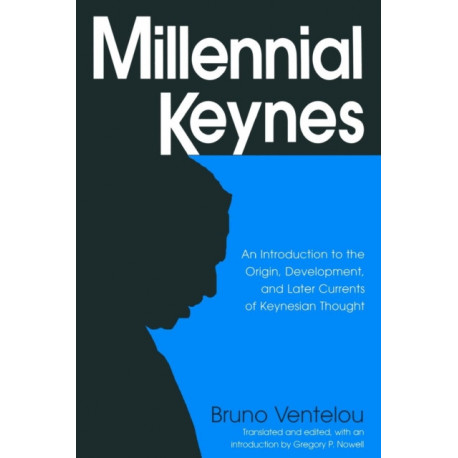 Millennial Keynes: The Origins, Development and Future of Keynesian Economics