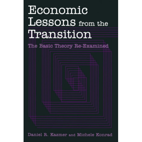 Economic Lessons from the Transition: The Basic Theory Re-examined: The Basic Theory Re-examined