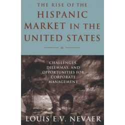 The Rise of the Hispanic Market in the United States: Challenges, Dilemmas, and Opportunities for Corporate Management