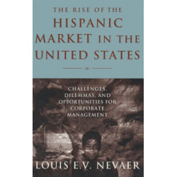 The Rise of the Hispanic Market in the United States: Challenges, Dilemmas, and Opportunities for Corporate Management