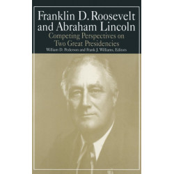 Franklin D.Roosevelt and Abraham Lincoln: Competing Perspectives on Two Great Presidencies