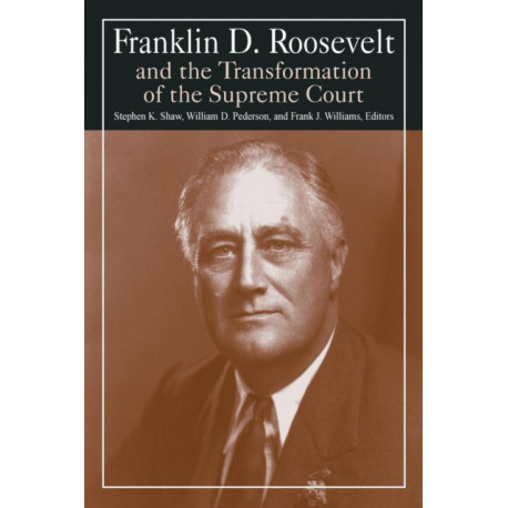 Franklin D. Roosevelt and the Transformation of the Supreme Court