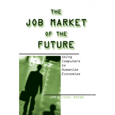 The Job Market of the Future: Using Computers to Humanize Economies